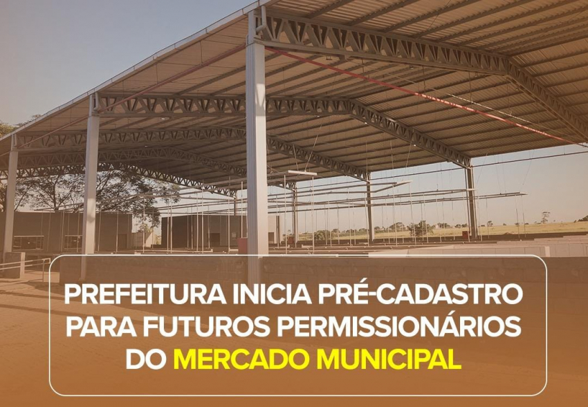 Prefeitura inicia pré-cadastro para futuros permissionários do Mercado Municipal