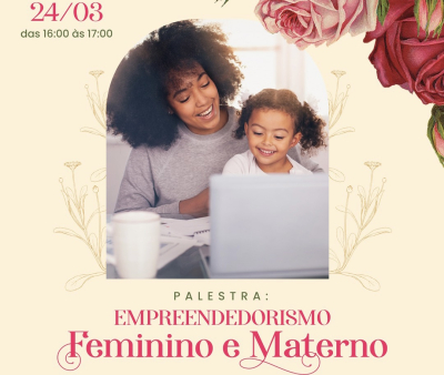 Palestra Empreendedorismo Feminino e Materno na SMTDH na sexta-feira (24)