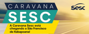 Caravana Sesc neste final de semana em SFI